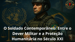 O Soldado Contemporâneo: Entre o Dever Militar e a Proteção Humanitária no Século XXI