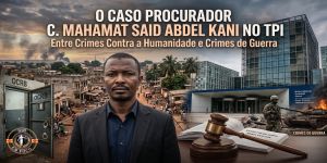 O Caso Procurador C. Mahamat Said Abdel Kani no TPI: Entre Crimes Contra a Humanidade e Crimes de Guerra