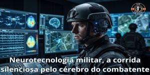 Neurotecnologia militar, a corrida silenciosa pelo cérebro do combatente