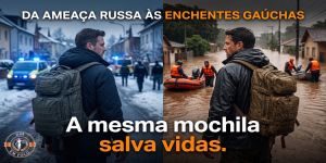 Da Ameaça Russa às Enchentes Gaúchas. A Mesma Mochila Salva Vidas.