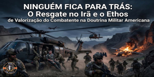 Ninguém Fica para Trás: O Resgate no Irã e o Ethos de Valorização do Combatente na Doutrina Militar Americana