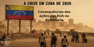 A Crise de 2026 em Cuba: Consequências da Intervenção Americana na Venezuela
