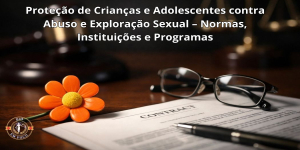 Proteção de Crianças e Adolescentes contra Abuso e Exploração Sexual – Normas, Instituições e Programas