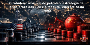 O tabuleiro invisível do petróleo: estratégia de longo prazo dos EUA e o “seguro” energético da China