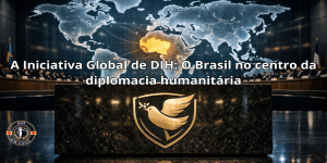 A Iniciativa Global de DIH: O Brasil no centro da diplomacia humanitária