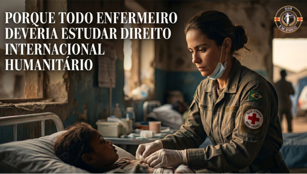 Porque todo enfermeiro deveria estudar Direito Internacional Humanitário